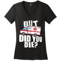 But Did You Die Funny EMT EMS Paramedic Women's V-Neck T-Shirt