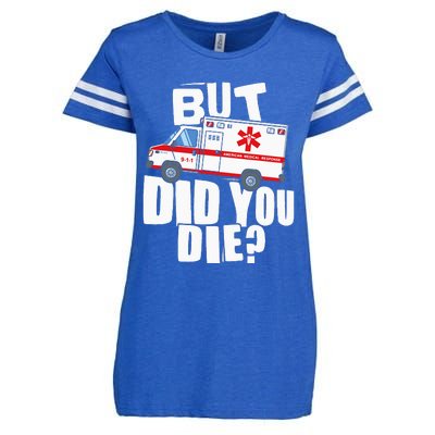 But Did You Die Funny EMT EMS Paramedic Enza Ladies Jersey Football T-Shirt