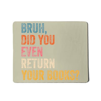 Bruh Did You Even Return Your Books Funny Library Book Mousepad