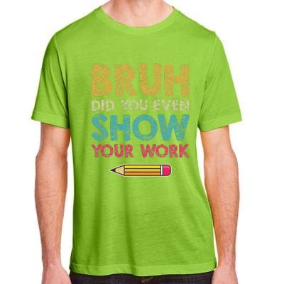 Bruh Did You Even Show Your Work retro Math Teacher Adult ChromaSoft Performance T-Shirt