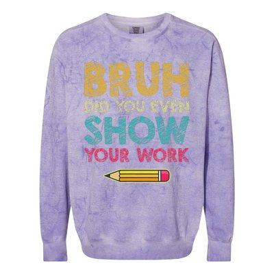 Bruh Did You Even Show Your Work retro Math Teacher Colorblast Crewneck Sweatshirt