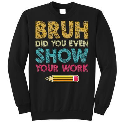 Bruh Did You Even Show Your Work retro Math Teacher Sweatshirt