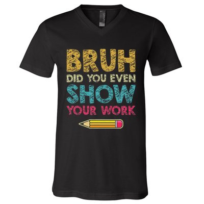 Bruh Did You Even Show Your Work retro Math Teacher V-Neck T-Shirt