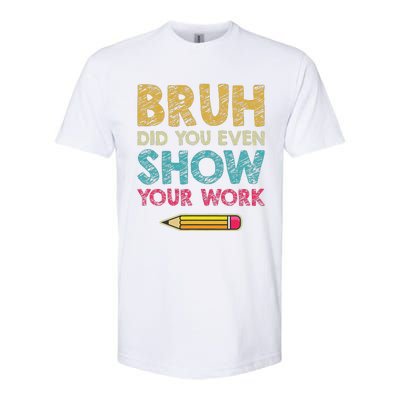 Bruh Did You Even Show Your Work retro Math Teacher Softstyle CVC T-Shirt