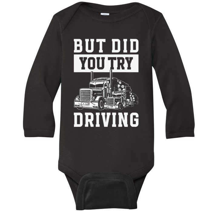 But Did You Try Driving Log Tree Trucker Baby Long Sleeve Bodysuit