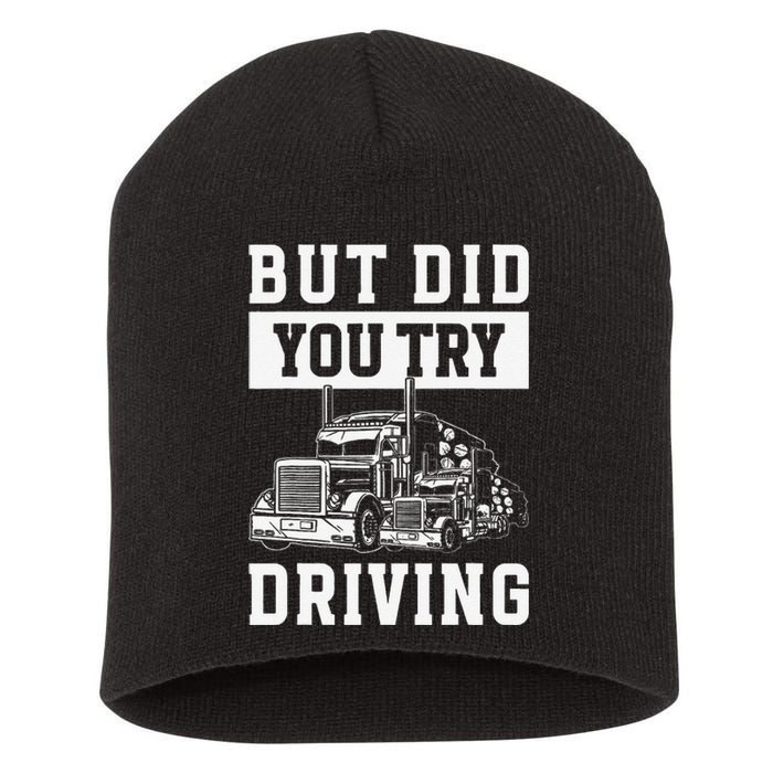 But Did You Try Driving Log Tree Trucker Short Acrylic Beanie