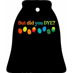 But Did You Dye Easter Eggs Funny Easter Pun Easter Humor Ceramic Bell Ornament