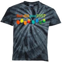 But Did You Dye Easter Eggs Funny Easter Pun Easter Humor Kids Tie-Dye T-Shirt