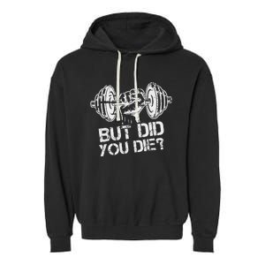 But Did You Die Funny Gym Workout Fitness Lover Gym Trainer Garment-Dyed Fleece Hoodie