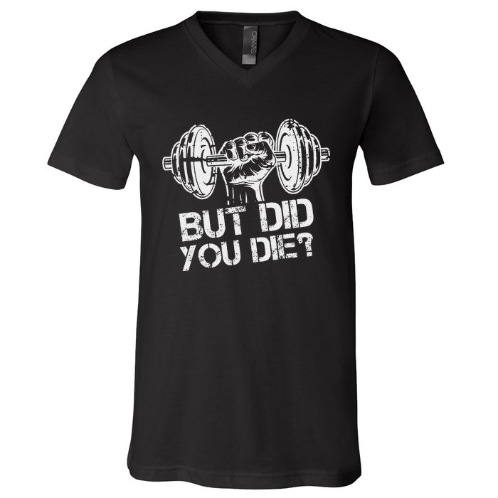 But Did You Die Funny Gym Workout Fitness Lover Gym Trainer V-Neck T-Shirt