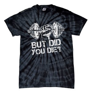 But Did You Die Funny Gym Workout Fitness Lover Gym Trainer Tie-Dye T-Shirt