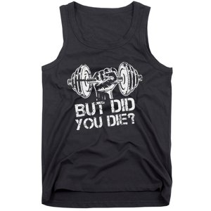 But Did You Die Funny Gym Workout Fitness Lover Gym Trainer Tank Top