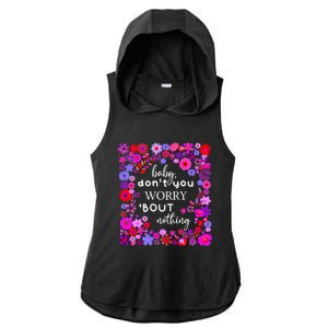 Baby Dont You Worry About Nothing Ladies Freedom Concern Cool Gift Ladies PosiCharge Tri-Blend Wicking Draft Hoodie Tank