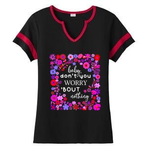 Baby Dont You Worry About Nothing Ladies Freedom Concern Cool Gift Ladies Halftime Notch Neck Tee