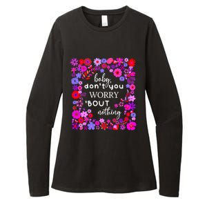 Baby Dont You Worry About Nothing Ladies Freedom Concern Cool Gift Womens CVC Long Sleeve Shirt