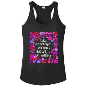 Baby Dont You Worry About Nothing Ladies Freedom Concern Cool Gift Ladies PosiCharge Competitor Racerback Tank