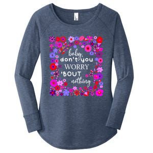 Baby Dont You Worry About Nothing Ladies Freedom Concern Cool Gift Women's Perfect Tri Tunic Long Sleeve Shirt