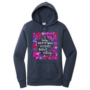 Baby Dont You Worry About Nothing Ladies Freedom Concern Cool Gift Women's Pullover Hoodie