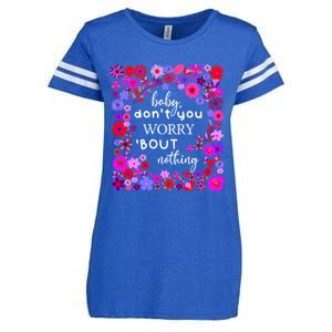 Baby Dont You Worry About Nothing Ladies Freedom Concern Cool Gift Enza Ladies Jersey Football T-Shirt