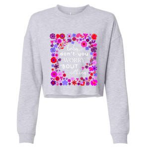 Baby Dont You Worry About Nothing Ladies Freedom Concern Cool Gift Cropped Pullover Crew