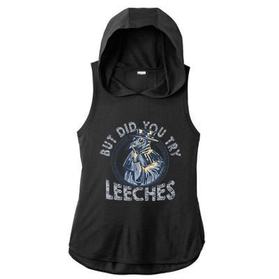 But Did You Try Leeches Medicines Middle Age Doctor Plague Ladies PosiCharge Tri-Blend Wicking Draft Hoodie Tank