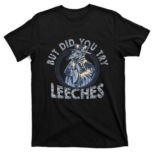 But Did You Try Leeches Medicines Middle Age Doctor Plague T-Shirt