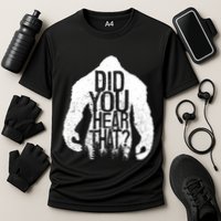 Bigfoot Did You Hear That Distressed Sasquatch Yeti Performance Shirt
