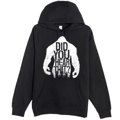 Bigfoot Did You Hear That Distressed Sasquatch Yeti Premium Pullover Hoodie