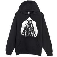 Bigfoot Did You Hear That Distressed Sasquatch Yeti Premium Pullover Hoodie