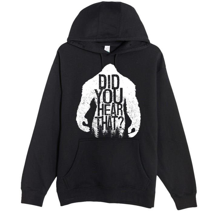 Bigfoot Did You Hear That Distressed Sasquatch Yeti Premium Pullover Hoodie