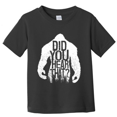 Bigfoot Did You Hear That Distressed Sasquatch Yeti Toddler T-Shirt