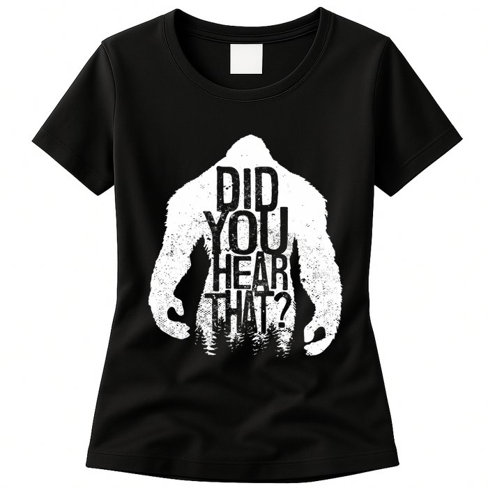 Bigfoot Did You Hear That Distressed Sasquatch Yeti Womens T-Shirt