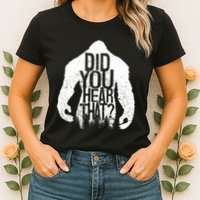 Bigfoot Did You Hear That Distressed Sasquatch Yeti Womens T-Shirt