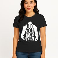 Bigfoot Did You Hear That Distressed Sasquatch Yeti Womens T-Shirt