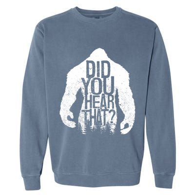 Bigfoot Did You Hear That Distressed Sasquatch Yeti Garment-Dyed Sweatshirt