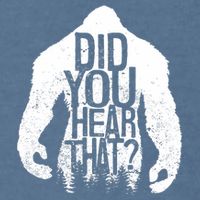 Bigfoot Did You Hear That Distressed Sasquatch Yeti Garment-Dyed Sweatshirt