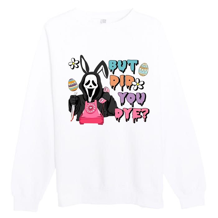 But Did You Dye Easter Day Horror Premium Crewneck Sweatshirt