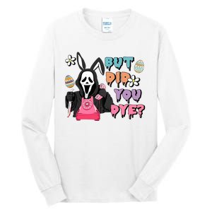 But Did You Dye Easter Day Horror Tall Long Sleeve T-Shirt