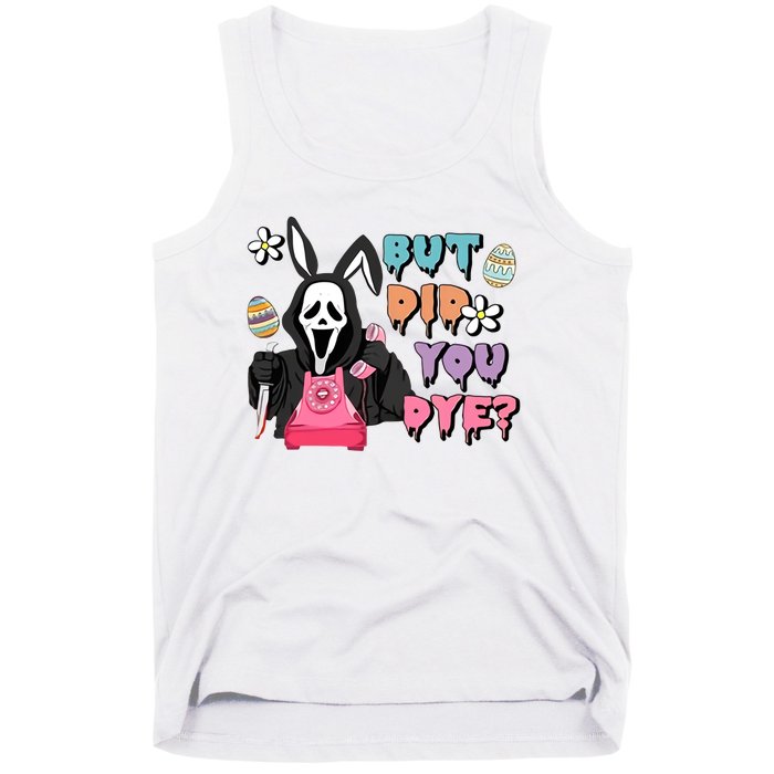 But Did You Dye Easter Day Horror Tank Top