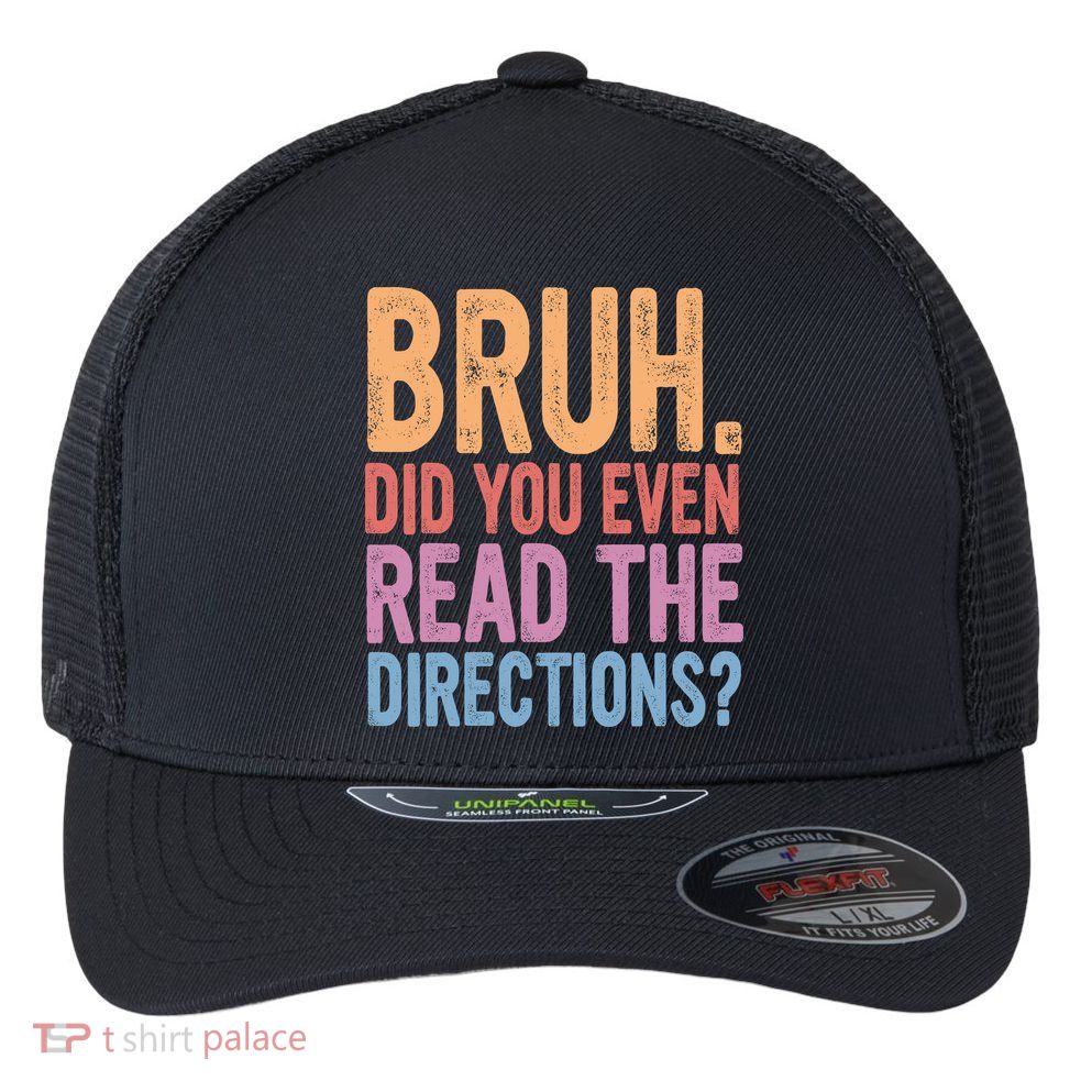 Bruh Did You Even Read The Directions Bruh Teacher Flexfit Unipanel Trucker Cap