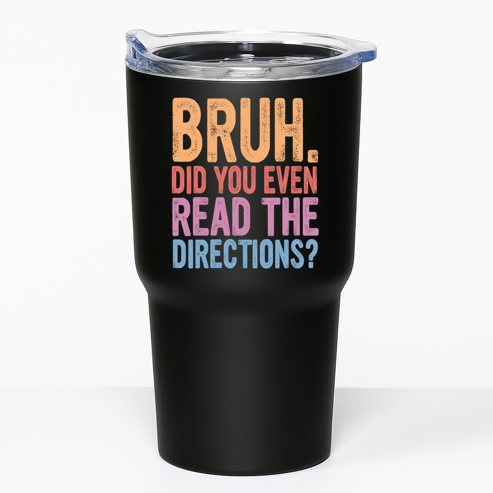Bruh Did You Even Read The Directions Bruh Teacher Tumbler