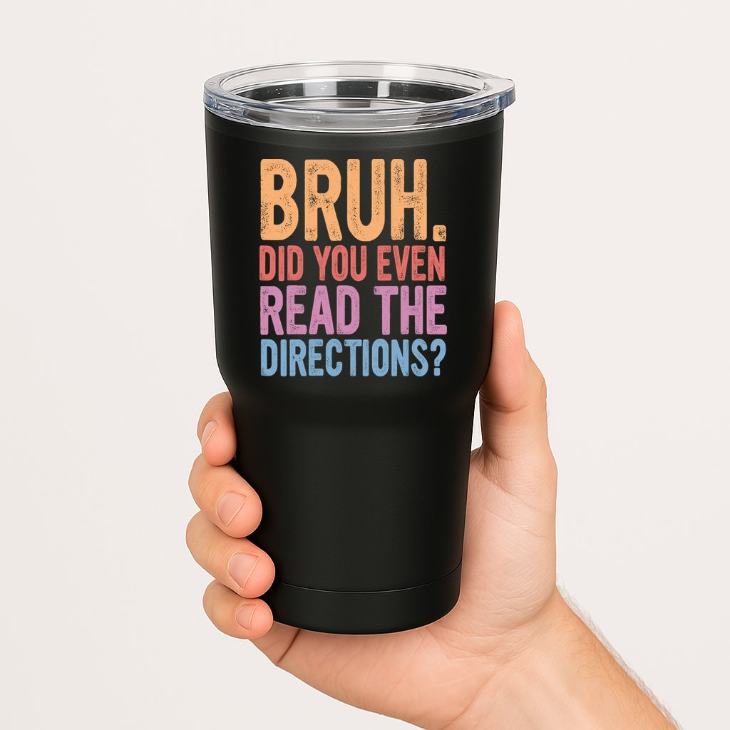 Bruh Did You Even Read The Directions Bruh Teacher Tumbler