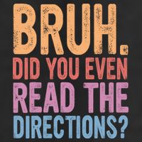 Bruh Did You Even Read The Directions Bruh Teacher Tumbler