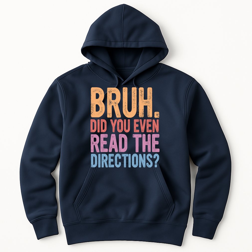 Bruh Did You Even Read The Directions Bruh Teacher Hoodie
