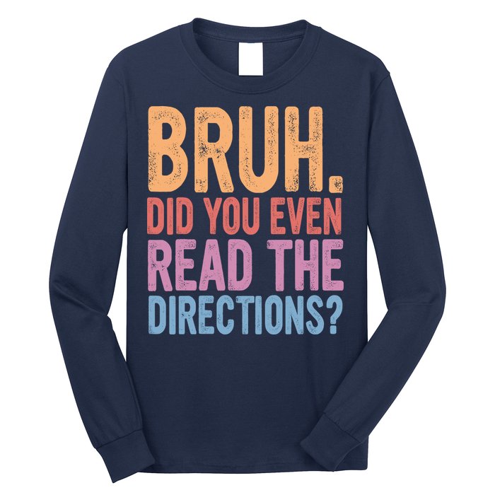 Bruh Did You Even Read The Directions Bruh Teacher Long Sleeve Shirt