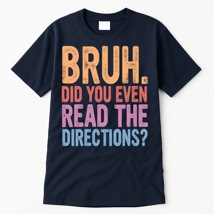 Bruh Did You Even Read The Directions Bruh Teacher Tall T-Shirt