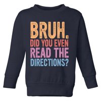 Bruh Did You Even Read The Directions Bruh Teacher Toddler Sweatshirt