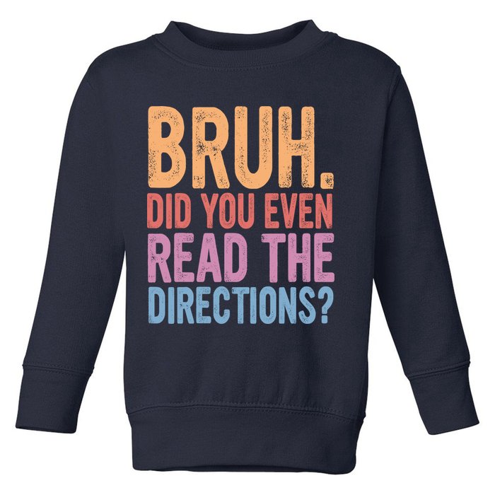 Bruh Did You Even Read The Directions Bruh Teacher Toddler Sweatshirt