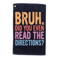 Bruh Did You Even Read The Directions Bruh Teacher Golf Towel