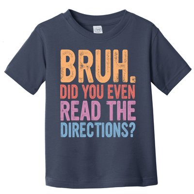 Bruh Did You Even Read The Directions Bruh Teacher Toddler T-Shirt